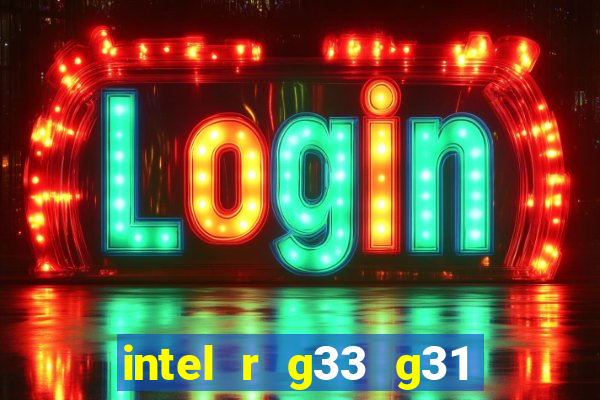 intel r g33 g31 express chipset family roda quais jogos